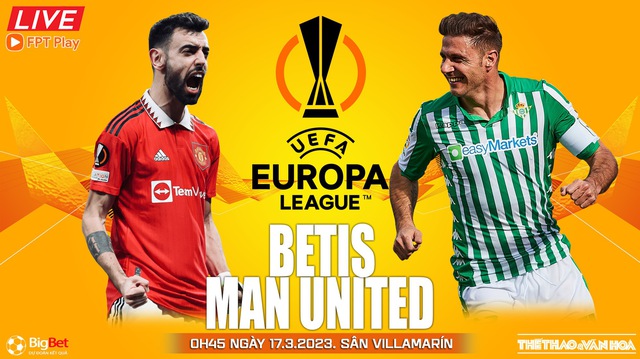 Nhận định, nhận định bóng đá Real Betis vs MU (0h45, 17/3), lượt về vòng 1/8 Europa League