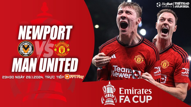 Nhận định bóng đá Newport vs MU (23h00, 28/1), vòng 4 FA Cup