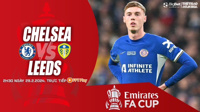 Nhận định bóng đá Chelsea vs Leeds (2h30, 29/2), vòng 1/8 cúp FA - Ảnh 2.