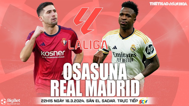 Nhận định bóng đá Osasuna vs Real Madrid (22h15, 16/3), vòng 29 La Liga