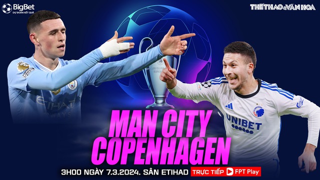 Nhận định bóng đá Man City vs Copenhagen (3h00, 7/3), vòng 1/8 cúp C1 châu Âu