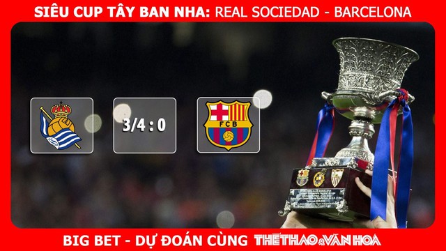 Link xem trực tiếp Real Sociedad vs Barcelona. Trực tiếp Bán kết Siêu Cúp Tây Ban Nha. Trực tiếp bóng đá. Trực tiếp Real Sociedad đấu với Barcelona. Kèo Barca