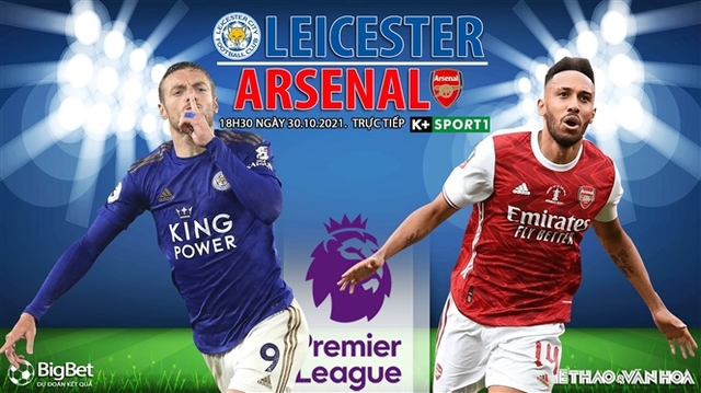 Nhận định bóng đá nhà cái Leicester vs Arsenal. Nhận định, dự đoán bóng đá Anh (18h30, 30/10)