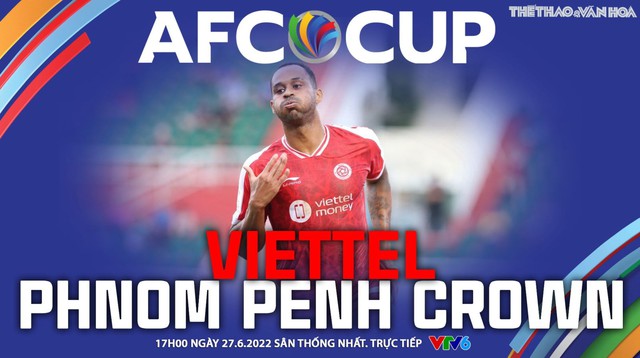 Nhận định bóng đá nhà cái Viettel vs Phnom Penh Crown. Nhận định, dự đoán bóng đá AFC Cup (17h00, 27/6)