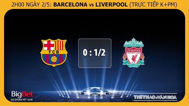 Barcelona, Barca, Liverpool, nhận định bóng đá Barcelona vs Liverpool, trực tiếp Barcelona vs Liverpool, xem trực tiếp Barcelona vs Liverpool ở đâu, Bán kết Cúp C1