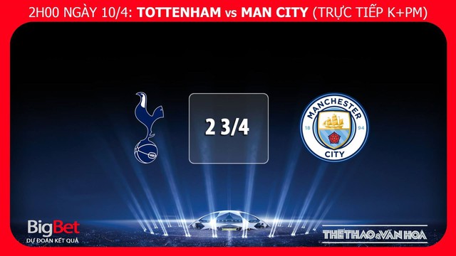 Nhận định bóng đá Tottenham vs Man City (02h00 ngày 10/4), tứ kết Cúp C1. Kèo bóng đá. Trực tiếp bóng đá. Xem trực tiếp Tottenham vs Man City ở đâu?