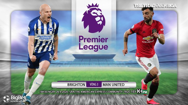 Nhận định bóng đá nhà cái Brighton vs MU. Vòng 3 Ngoại hạng Anh. Trực tiếp K+PM