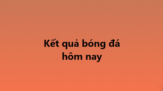 kết quả bóng đá hôm nay, ket qua bong da, kqbd, kết quả bóng đá trực tuyến, kết quả bóng đá, bóng đá Tây Ban Nha, bóng đá Ý, Serie A, La Liga, cúp C1, Champions League