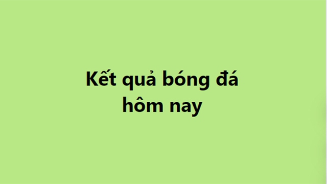 Kết quả bóng đá hôm nay. KQBD trực tuyến ngày 4/11, 5/11