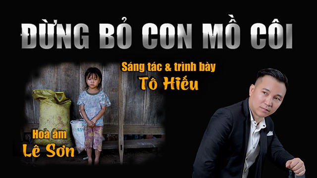 Nhạc sĩ Tô Hiếu, Nhạc sĩ Tô Hiếu là ai, Nhạc sĩ Tô Hiếu sáng tác, MV Đừng bỏ con mồ côi, xem MV MV Đừng bỏ con mồ côi, Tô Hiếu, nhac si to hieu, mv dung bo con mo coi