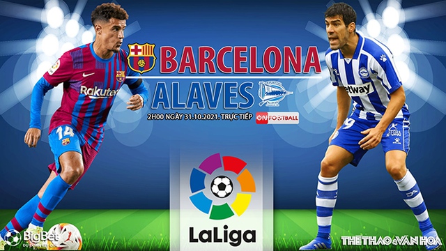 Nhận định bóng đá nhà cái Barcelona vs Alaves. Nhận định, dự đoán bóng đá La Liga (2h00, 31/10)
