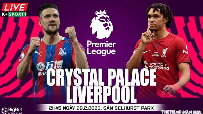Nhận định, nhận định bóng đá Crystal Palace vs Liverpool (2h45, 26/2), vòng 25 ngoại hạng Anh - Ảnh 2.