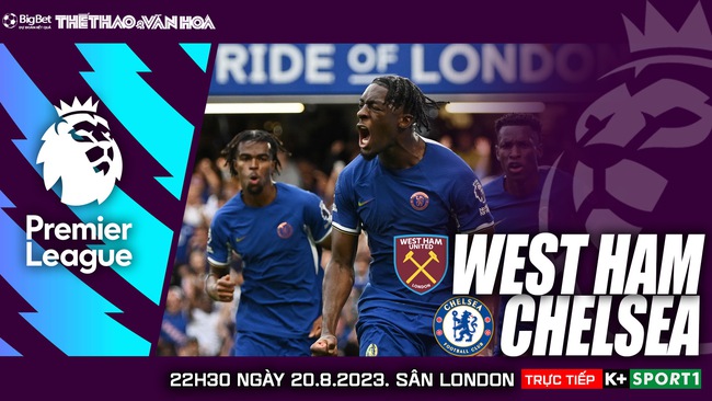 Nhận định bóng đá West Ham vs Chelsea (22h30, 20/8), Ngoại hạng Anh vòng 2 - Ảnh 2.
