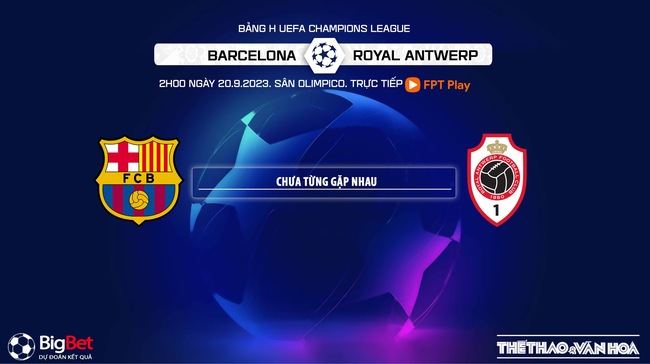 Nhận định Barcelona vs Royal Antwerp (2h00, 20/9), vòng bảng cúp C1 - Ảnh 5.
