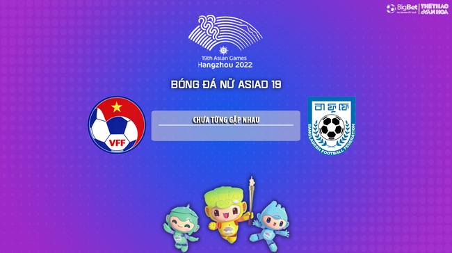 Nhận định bóng đá nữ Việt Nam vs nữ Bangladesh (15h00, 25/9), vòng bảng ASIAD 2023 - Ảnh 6.