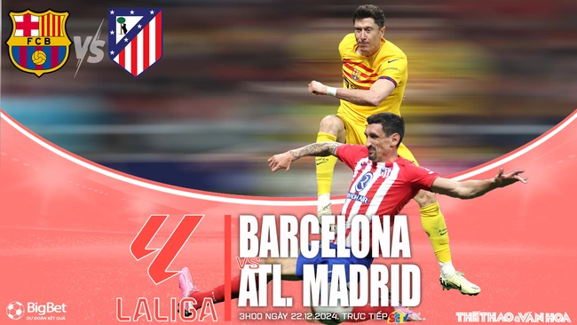 Nhận định, soi tỷ lệ Barcelona vs Atletico Madrid (3h00, 22/12), vòng 18 La Liga - Ảnh 1.