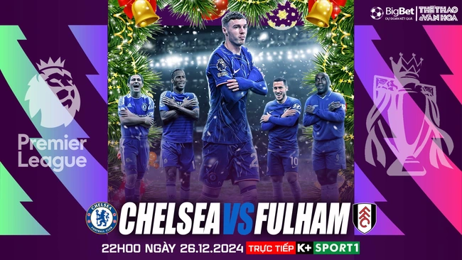 Nhận định, soi tỷ lệ Chelsea vs Fulham 22h00 ngày 26/12, vòng 18 Ngoại hạng Anh - Ảnh 1.