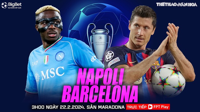 Nhận định bóng đá Napoli vs Barcelona (3h00, 22/2), vòng 1/8 Cúp C1 - Ảnh 2.