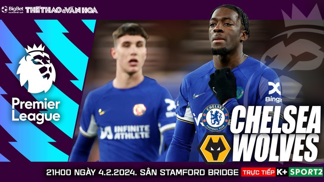 Nhận định bóng đá Chelsea vs Wolves (21h00, 4/2), Ngoại hạng Anh vòng 23 - Ảnh 2.