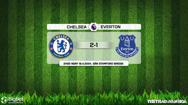 Nhận định bóng đá Chelsea vs Everton (2h00, 16/4), vòng 33 Ngoại hạng Anh - Ảnh 8.