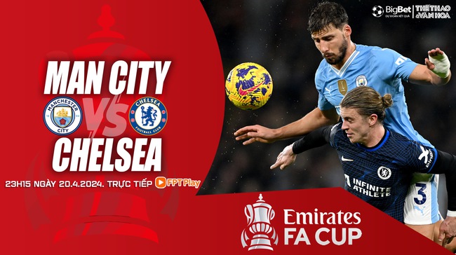 Nhận định bóng đá Man City vs Chelsea (23h15, 20/4), bán kết FA Cup - Ảnh 2.