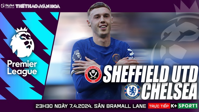 Nhận định bóng đá Sheffield vs Chelsea (23h30, 7/4), vòng 32 Ngoại hạng Anh - Ảnh 2.