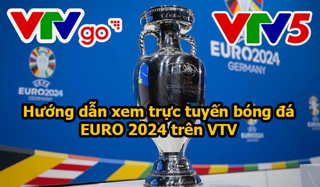 Hướng dẫn xem trực tuyến bóng đá EURO 2024 trên VTV - Ảnh 2.