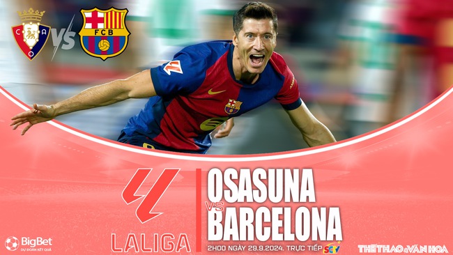 Nhận định, soi tỷ lệ Osasuna vs Barcelona (02h00, 29/9), vòng 8 La Liga - Ảnh 1.