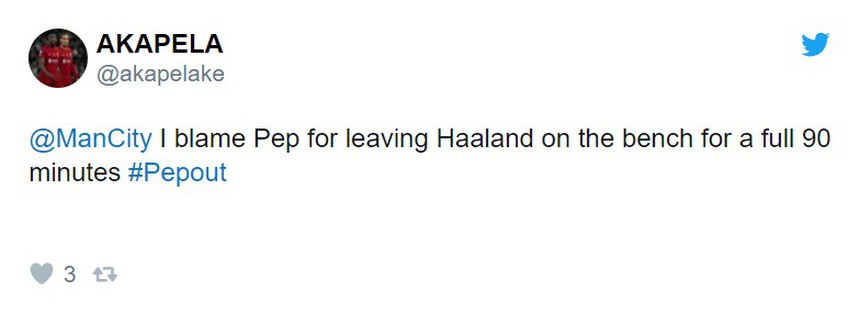 Tài khoản @Akapelake mỉa mai: "Tôi sẽ đổ hết tội lỗi cho Pep Guardiola vì đã cất Haaland trên ghế dự bị xuyên suốt 90 phút"