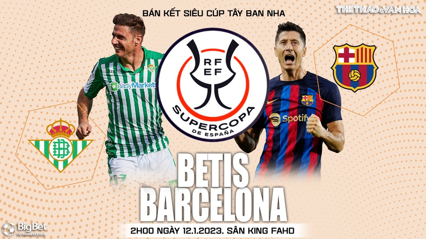 Nhận định bóng đá Real Betis vs Barcelona, bán kết Siêu cúp Tây Ban Nha (2h00 ngày 13/1) - Ảnh 2.