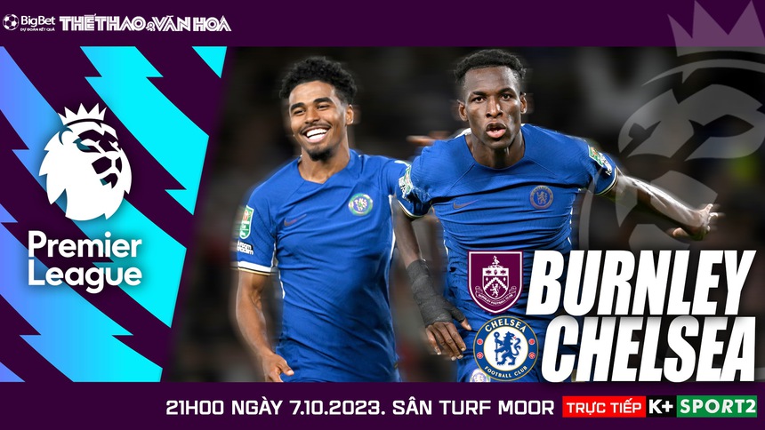 Nhận định bóng đá Burnley vs Chelsea (21h00, 7/10), vòng 8 Ngoại hạng Anh - Ảnh 2.