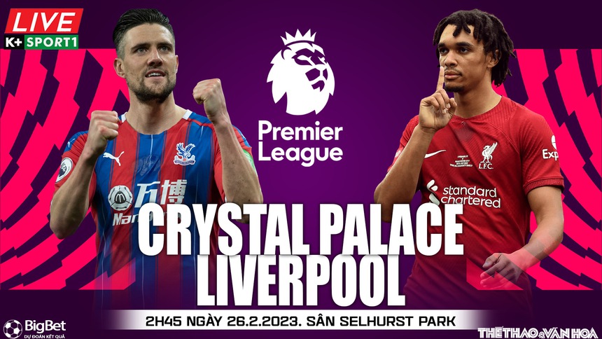 Nhận định, soi kèo Crystal Palace vs Liverpool (2h45, 26/2), vòng 25 ngoại hạng Anh - Ảnh 2.