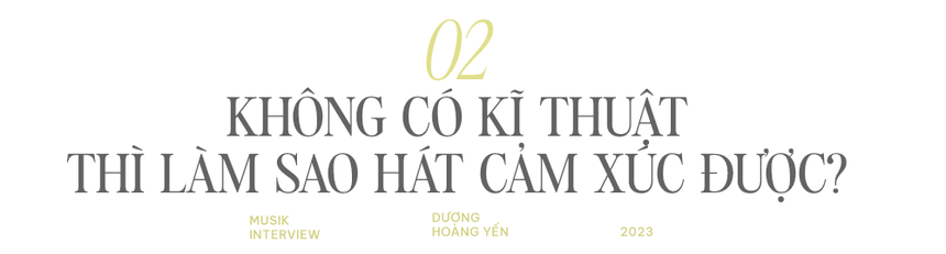 Dương Hoàng Yến: "Nếu không có kĩ thuật thanh nhạc thì sao có thể hát cảm xúc được?”  - Ảnh 9.
