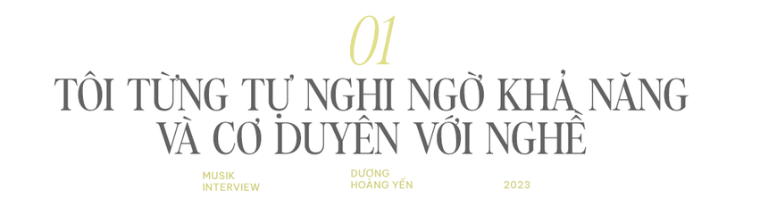 Dương Hoàng Yến: "Nếu không có kĩ thuật thanh nhạc thì sao có thể hát cảm xúc được?”  - Ảnh 2.