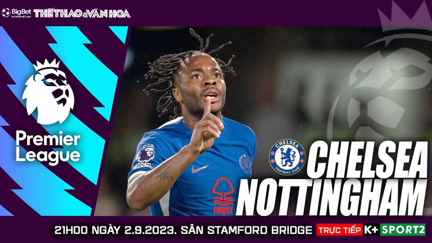 Nhận định bóng đá Chelsea vs Nottingham (21h00, 2/9), K+ trực tiếp Ngoại hạng Anh - Ảnh 2. Nhận định bóng đá Chelsea vs Nottingham (21h00, 2/9), K+ trực tiếp Ngoại hạng Anh - Ảnh 2.