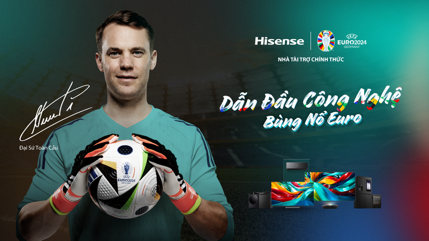 Thủ môn huyền thoại Manuel Neuer trở thành Đại sứ toàn cầu của Hisense trong chiến dịch "Dẫn Đầu Công Nghệ, Bùng Nổ EURO" - UEFA EURO 2024 - Ảnh 1.