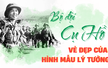"Bộ đội Cụ Hồ" - vẻ đẹp của hình mẫu lý tưởng