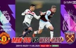 Nhận định, soi tỷ lệ Manchester United vs West Ham 20h15 ngày 11/5, vòng 36 Ngoại hạng Anh