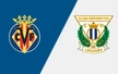Nhận định, soi tỷ lệ Villarreal vs Leganes 00h00 ngày 15/05, vòng 36 La Liga