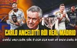 Carlo Ancelotti rời Real Madrid: Chiếc vali luôn sẵn ở cửa của nhà vô địch châu Âu