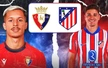 Nhận định, soi tỷ lệ Osasuna vs Atletico 00h00 ngày 16/5, vòng 36 La Liga