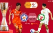 Nhận định bóng đá V-League hôm nay 10/5: Đà Nẵng vs Bình Định, SLNA vs Hà Nội