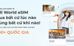 Kết nối an toàn mọi hành trình với World eSIM