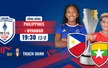 Lịch thi đấu bóng đá hôm nay 13/8: Trực tiếp nữ Philippines vs nữ Myanmar