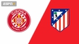 Nhận định, soi tỷ lệ Girona vs Atletico Madrid 20h00 ngày 21/12/2025, La Liga 2025/26