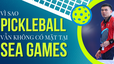 Vì sao Pickleball vẫn không có mặt tại SEA Games?