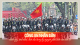 Công an nhân dân chính quy, tinh nhuệ, hiện đại trong kỷ nguyên phát triển của dân tộc