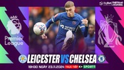 Nhận định, soi tỷ lệ Leicester vs Chelsea 19h30 hôm nay 23/11, Ngoại hạng Anh vòng 12