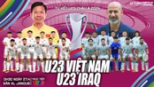 Nhận định U23 Việt Nam vs U23 Iraq, tứ kết U23 châu Á 2024 (00h30 hôm nay, 27/4)  