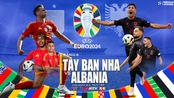 Nhận định bóng đá Albania vs Tây Ban Nha (02h00, 25/6), vòng bảng EURO 2024